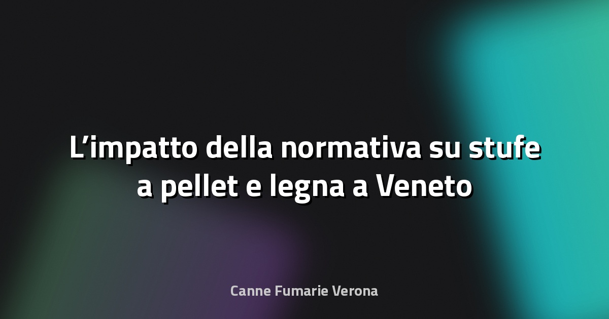 🔥 L’impatto della normativa su stufe a pellet e legna a Veneto