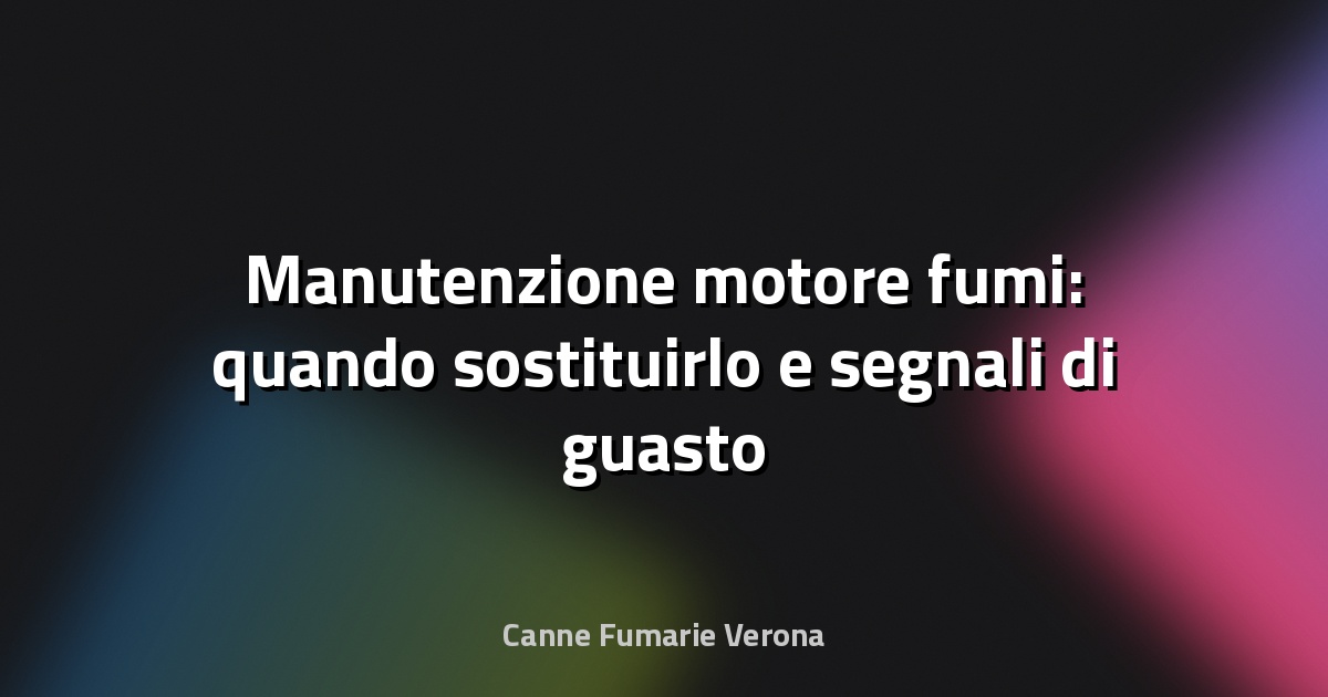 Manutenzione motore fumi: quando sostituirlo e segnali di guasto