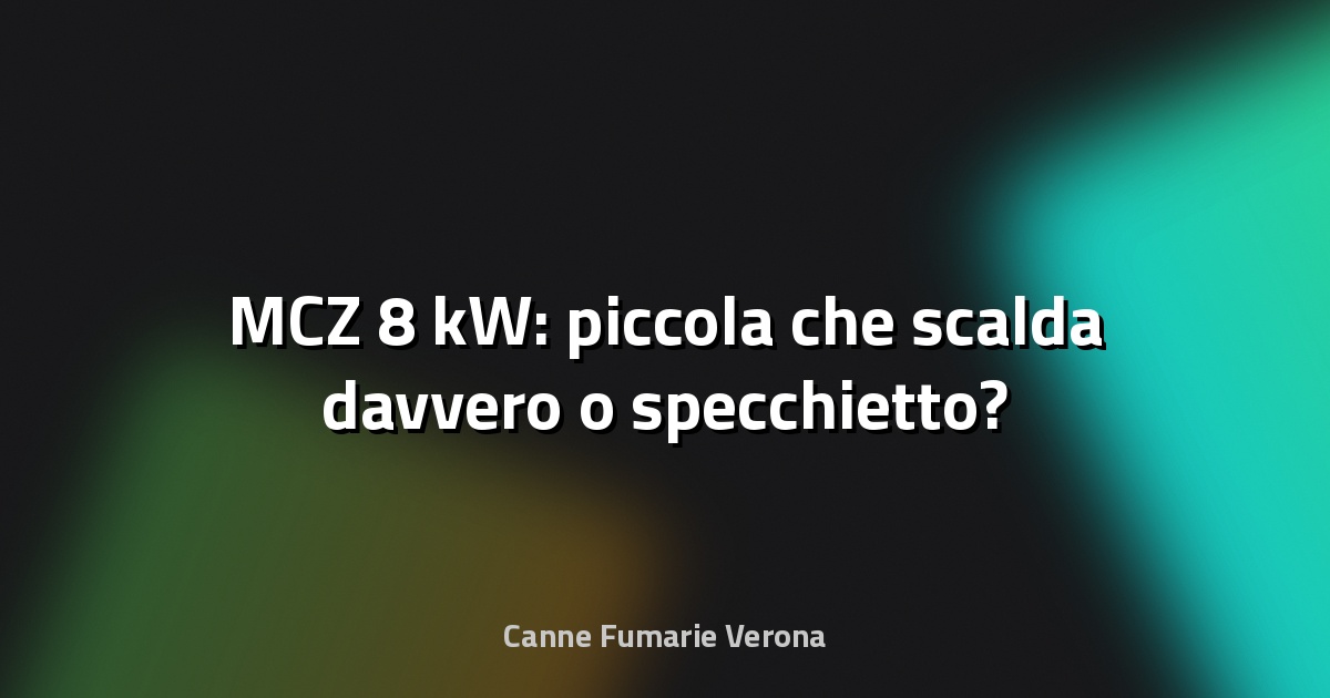 🔥 MCZ 8 kW: piccola che scalda davvero o specchietto?