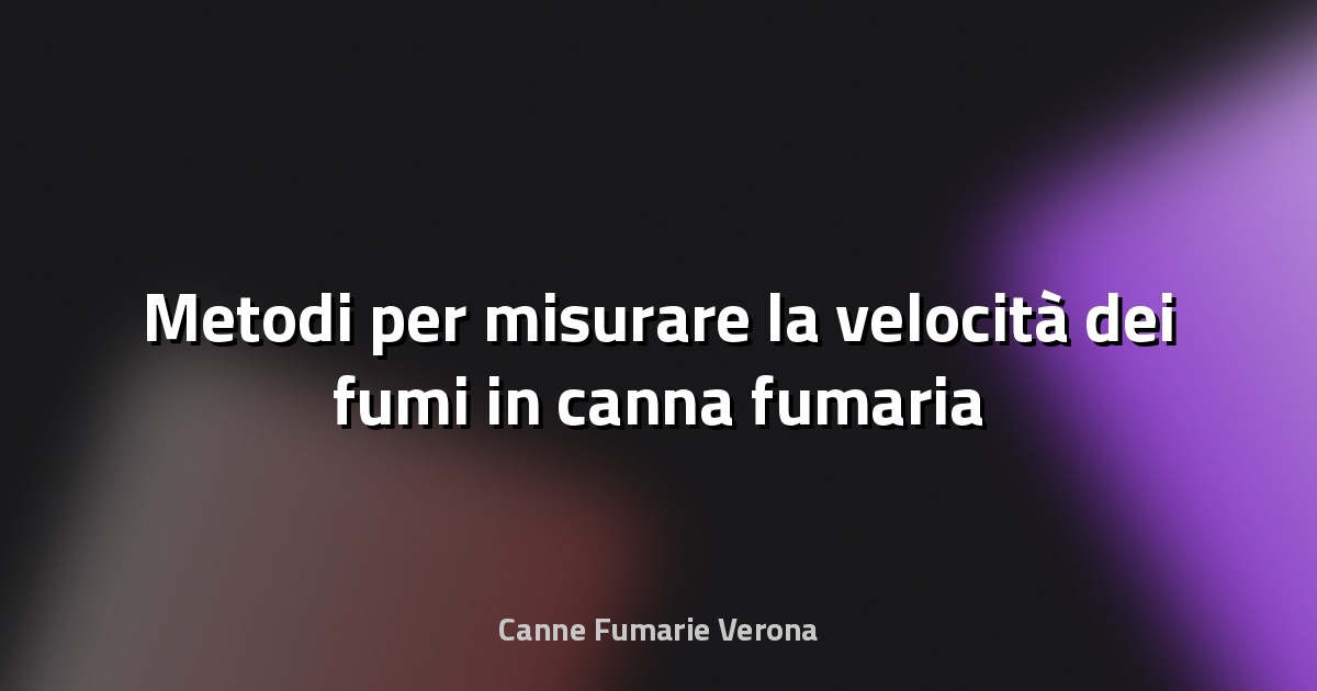 🔥 Metodi per misurare la velocità dei fumi in canna fumaria