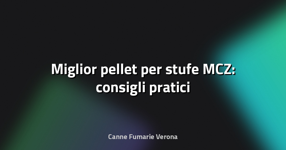 🔥 Miglior pellet per stufe MCZ: consigli pratici