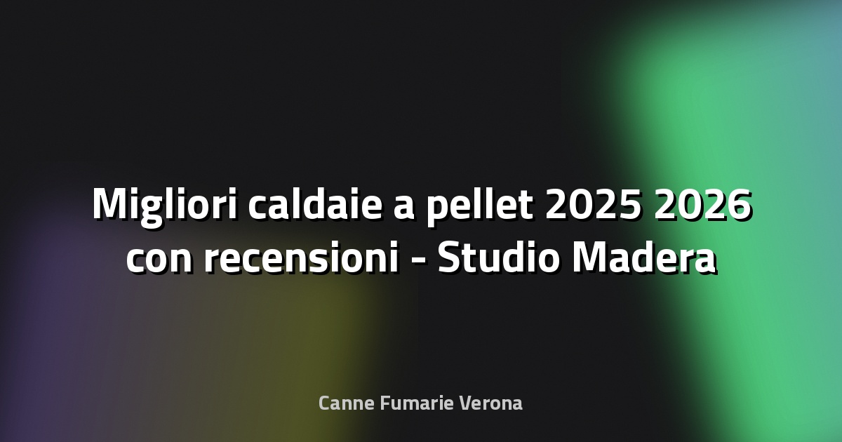 🔥 Migliori caldaie a pellet 2025 2026 con recensioni - Studio Madera