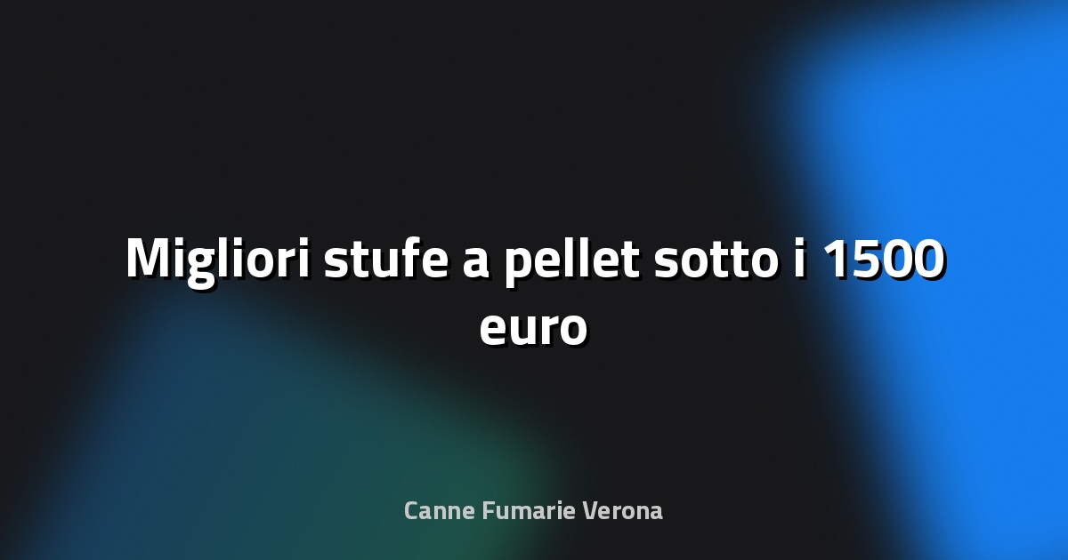🔥 Migliori stufe a pellet sotto i 1500 euro