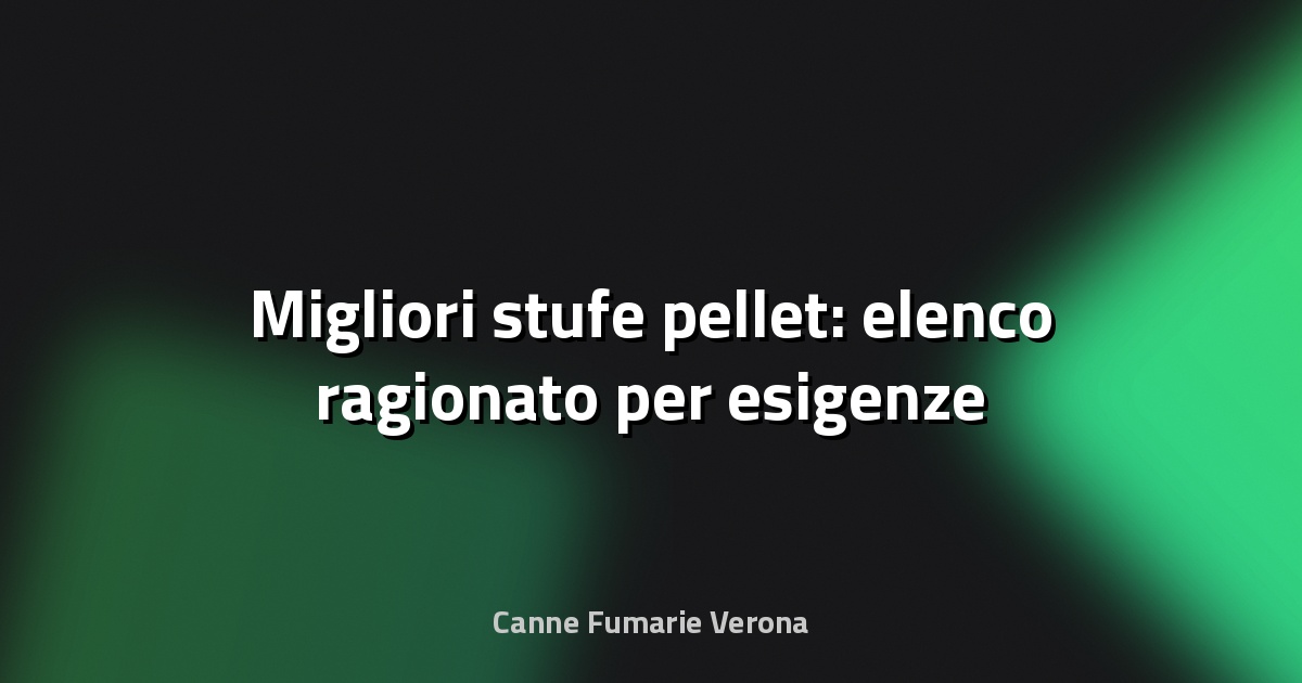 🔥 Migliori stufe pellet: elenco ragionato per esigenze