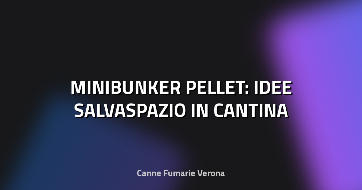 🔥 MINIBUNKER PELLET: IDEE SALVASPAZIO IN CANTINA