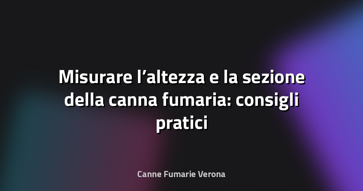 🔥 Misurare l’altezza e la sezione della canna fumaria: consigli pratici