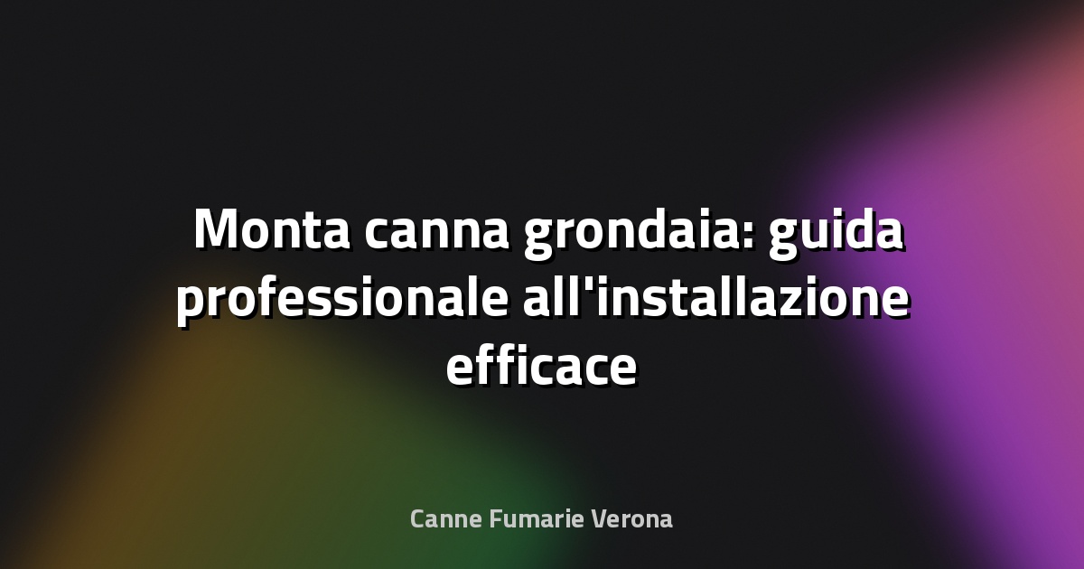 🛠️ Monta canna grondaia: guida professionale all'installazione efficace