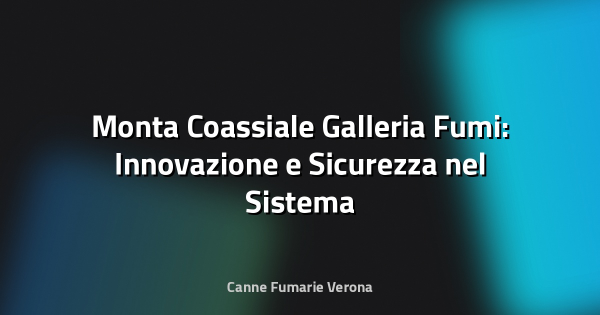 🔥 Monta Coassiale Galleria Fumi: Innovazione e Sicurezza nel Sistema di Scarico