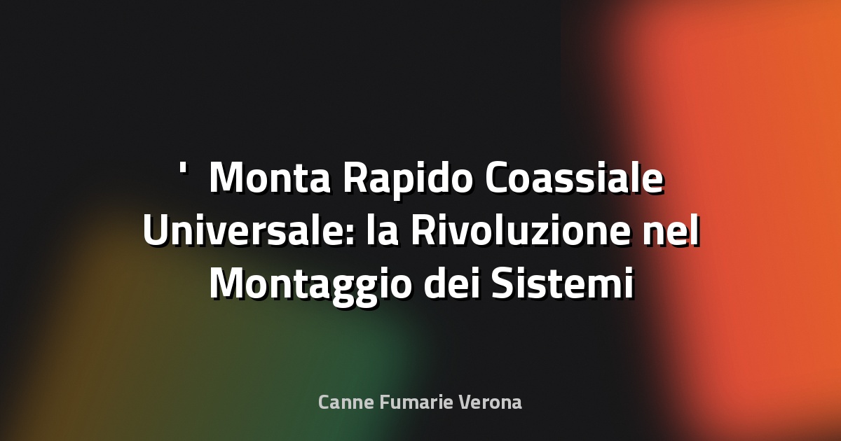 ⚙️ Monta Rapido Coassiale Universale: la Rivoluzione nel Montaggio dei Sistemi di Scarico Fumi