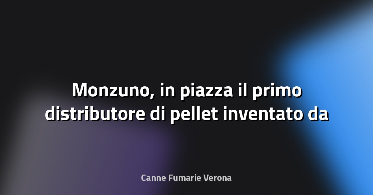 🔥 Monzuno, in piazza il primo distributore di pellet inventato da un cittadino: "Cosi l'ho brevettato" - BolognaToday