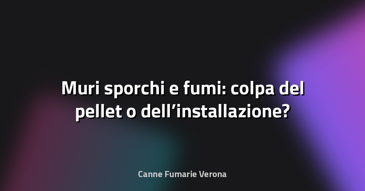 🔥 Muri sporchi e fumi: colpa del pellet o dell’installazione?