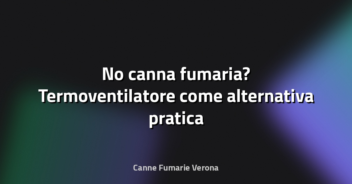 🔥 No canna fumaria? Termoventilatore come alternativa pratica