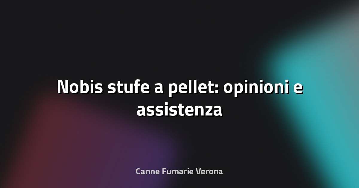🔥 Nobis stufe a pellet: opinioni e assistenza