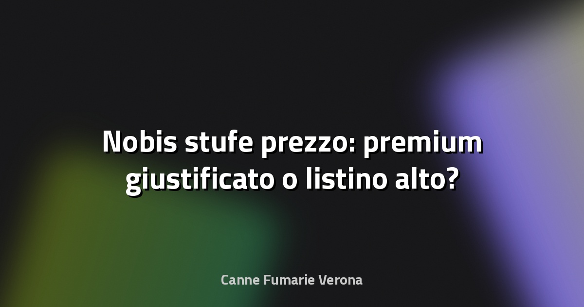 🔥 Nobis stufe prezzo: premium giustificato o listino alto?