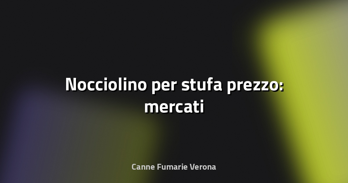 🔥 Nocciolino per stufa prezzo: mercati