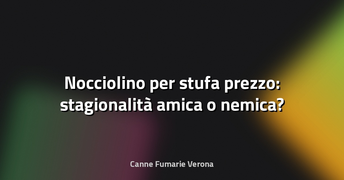 🔥 Nocciolino per stufa prezzo: stagionalità amica o nemica?