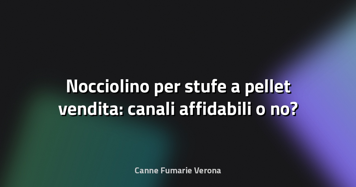 🔥 Nocciolino per stufe a pellet vendita: canali affidabili o no?