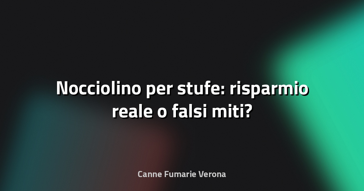🔥 Nocciolino per stufe: risparmio reale o falsi miti?