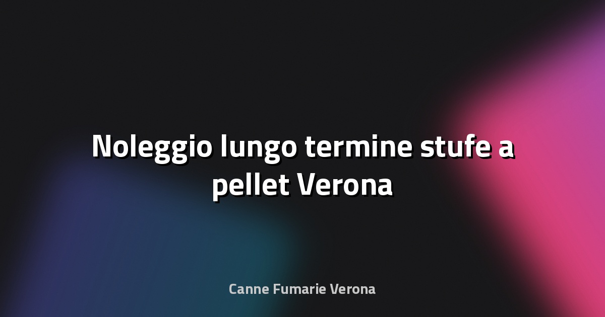 🔥 Noleggio lungo termine stufe a pellet Verona