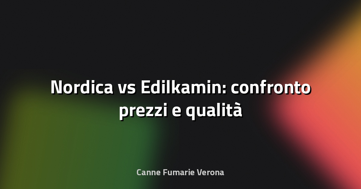 🔥 Nordica vs Edilkamin: confronto prezzi e qualità
