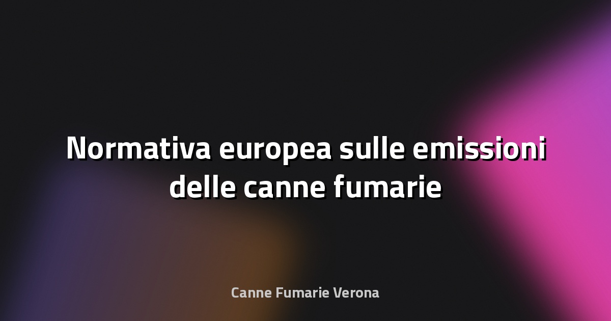 🌿 Normativa europea sulle emissioni delle canne fumarie