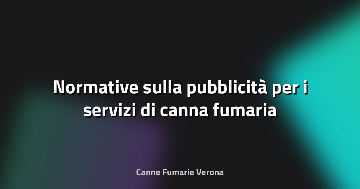 🔥 Normative sulla pubblicità per i servizi di canna fumaria