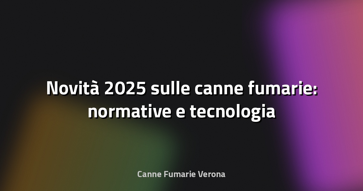 🔥 Novità 2025 sulle canne fumarie: normative e tecnologia