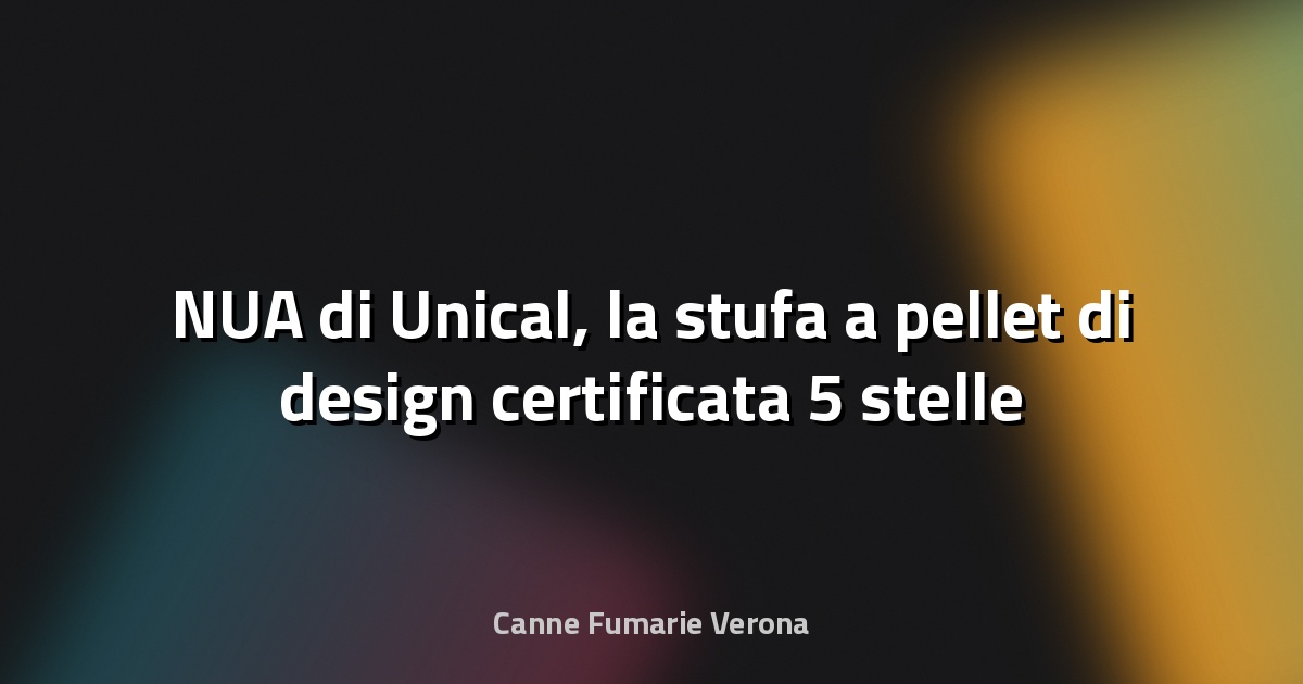 🔥 NUA di Unical, la stufa a pellet di design certificata 5 stelle - Infoimpianti