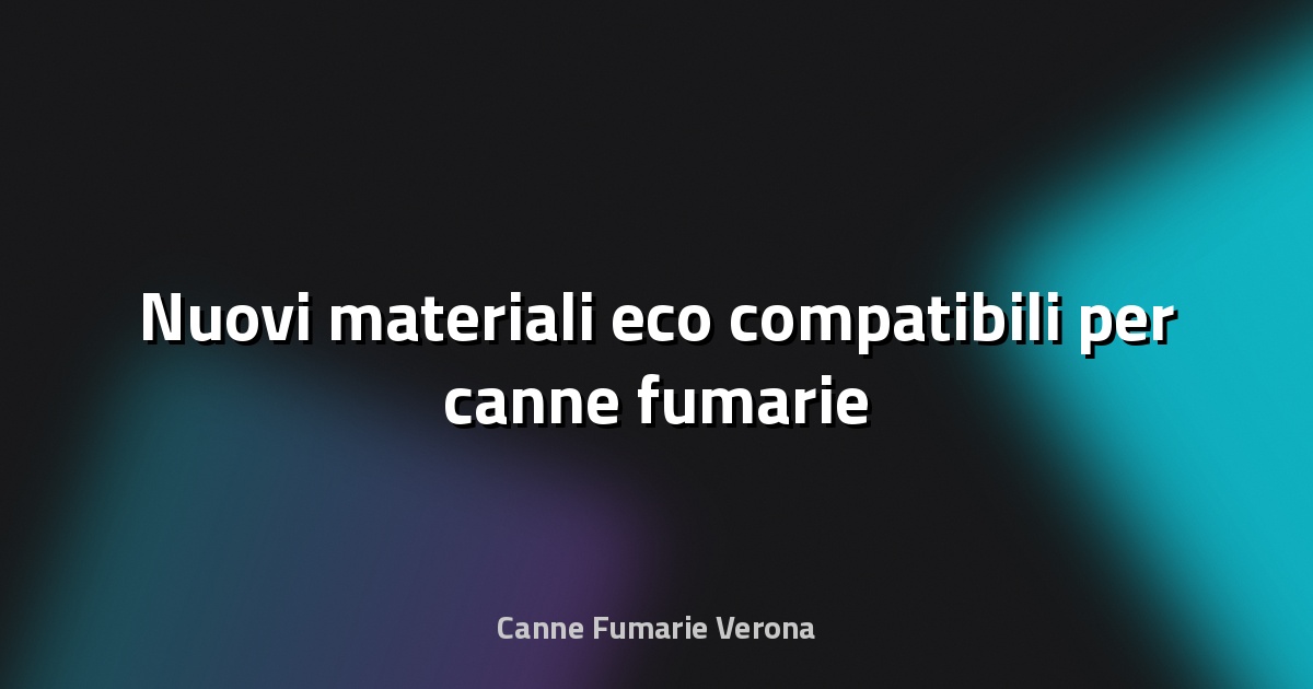 🌿 Nuovi materiali eco‑compatibili per canne fumarie