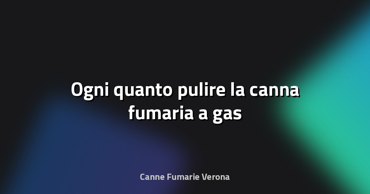 🔥 Ogni quanto pulire la canna fumaria a gas