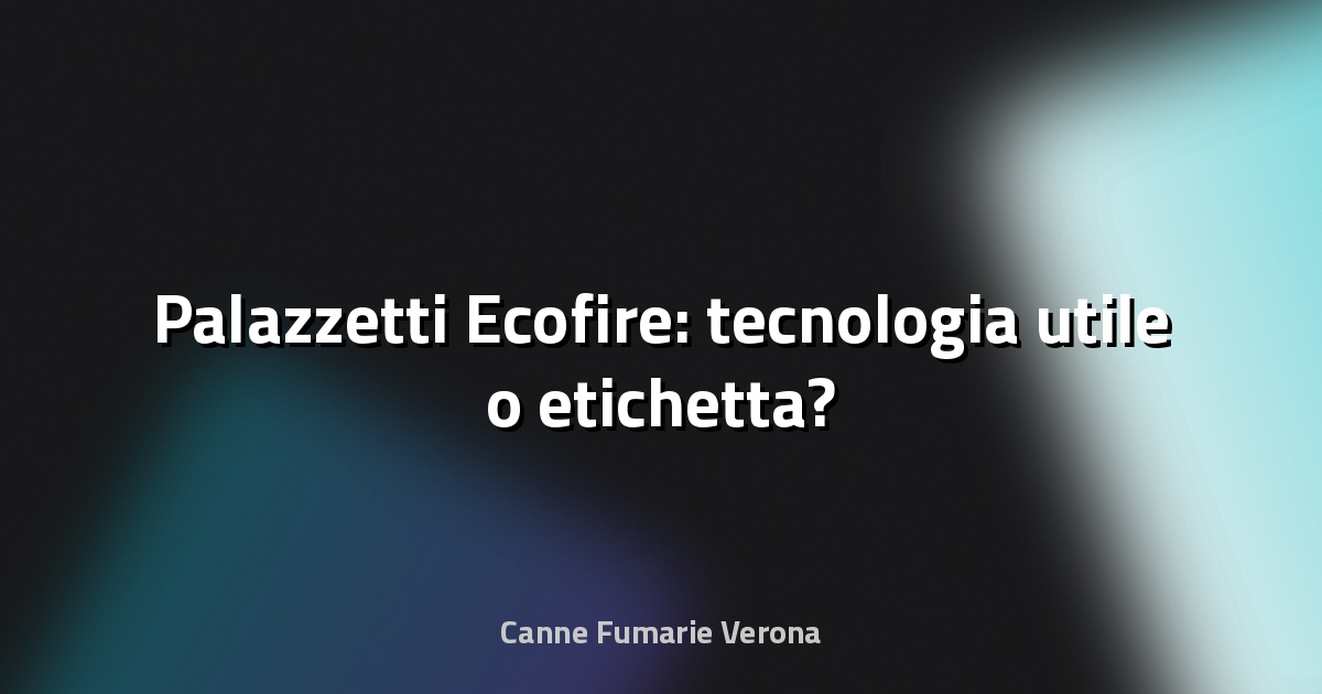 🔥 Palazzetti Ecofire: tecnologia utile o etichetta?