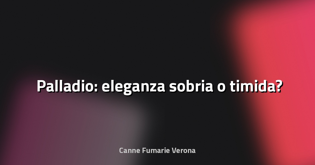🏛️ Palladio: eleganza sobria o timida?