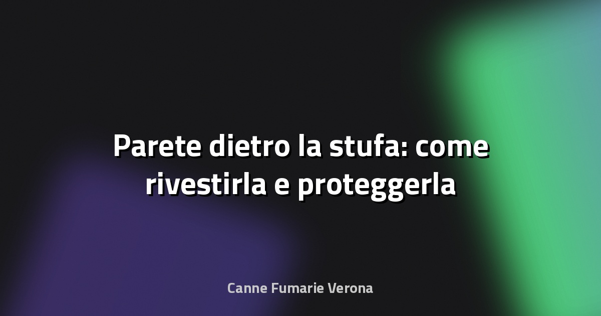 🔥 Parete dietro la stufa: come rivestirla e proteggerla