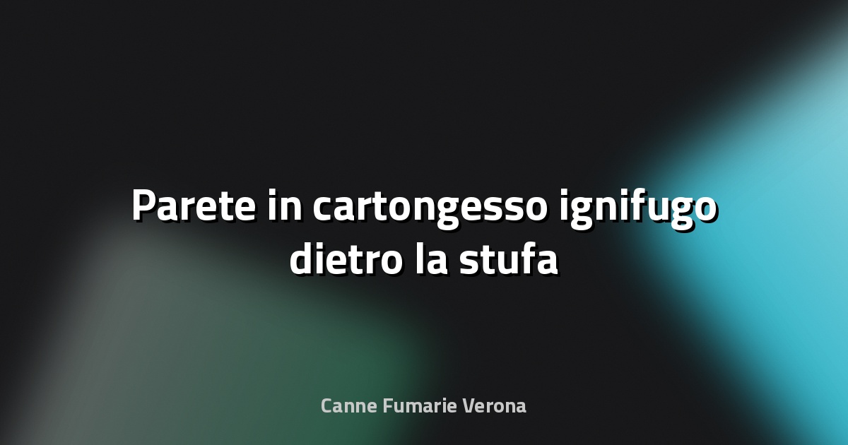 🔥 Parete in cartongesso ignifugo dietro la stufa