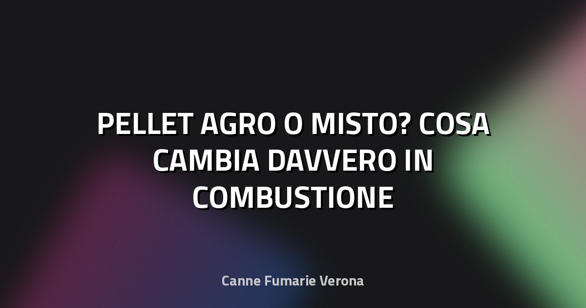 🔥 PELLET AGRO O MISTO? COSA CAMBIA DAVVERO IN COMBUSTIONE