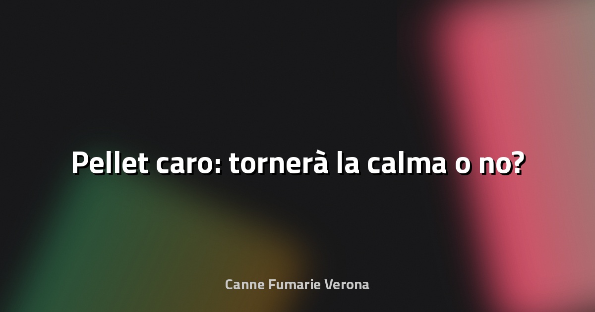 🔥 Pellet caro: tornerà la calma o no?