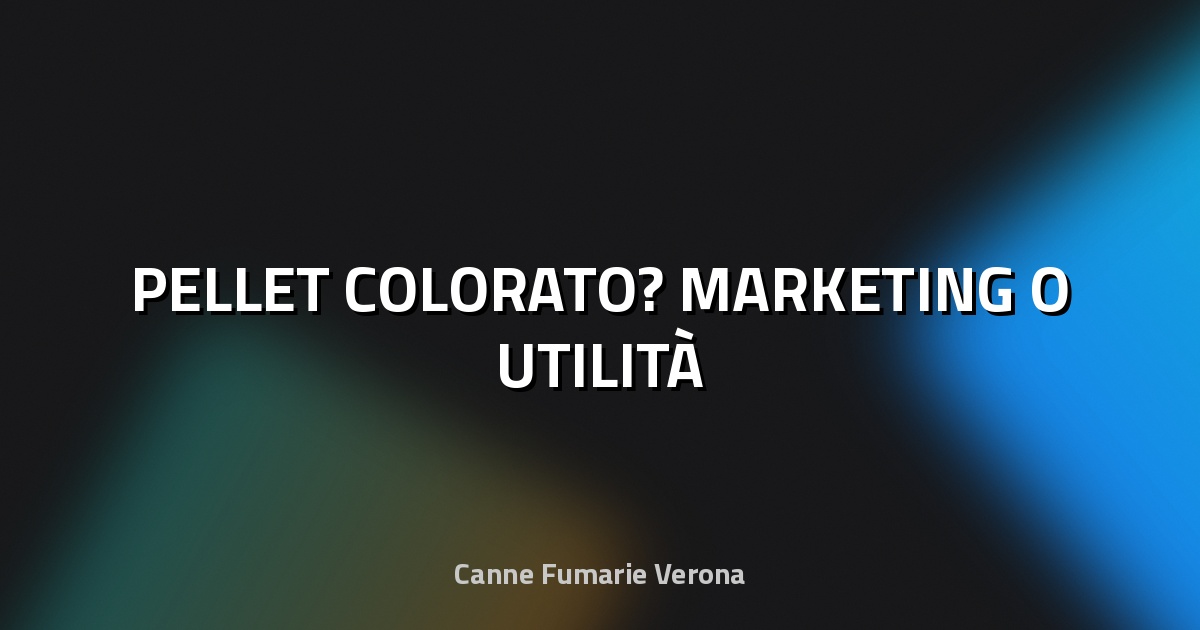 🔥 PELLET COLORATO? MARKETING O UTILITÀ