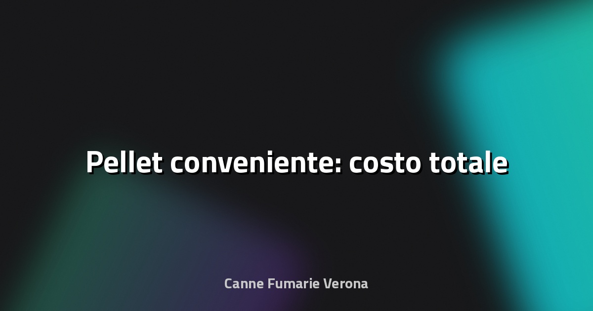 🔥 Pellet conveniente: costo totale