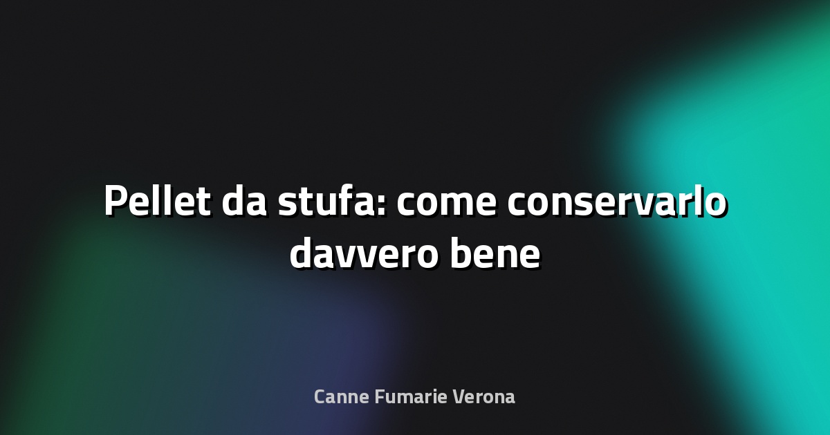 🔥 Pellet da stufa: come conservarlo davvero bene