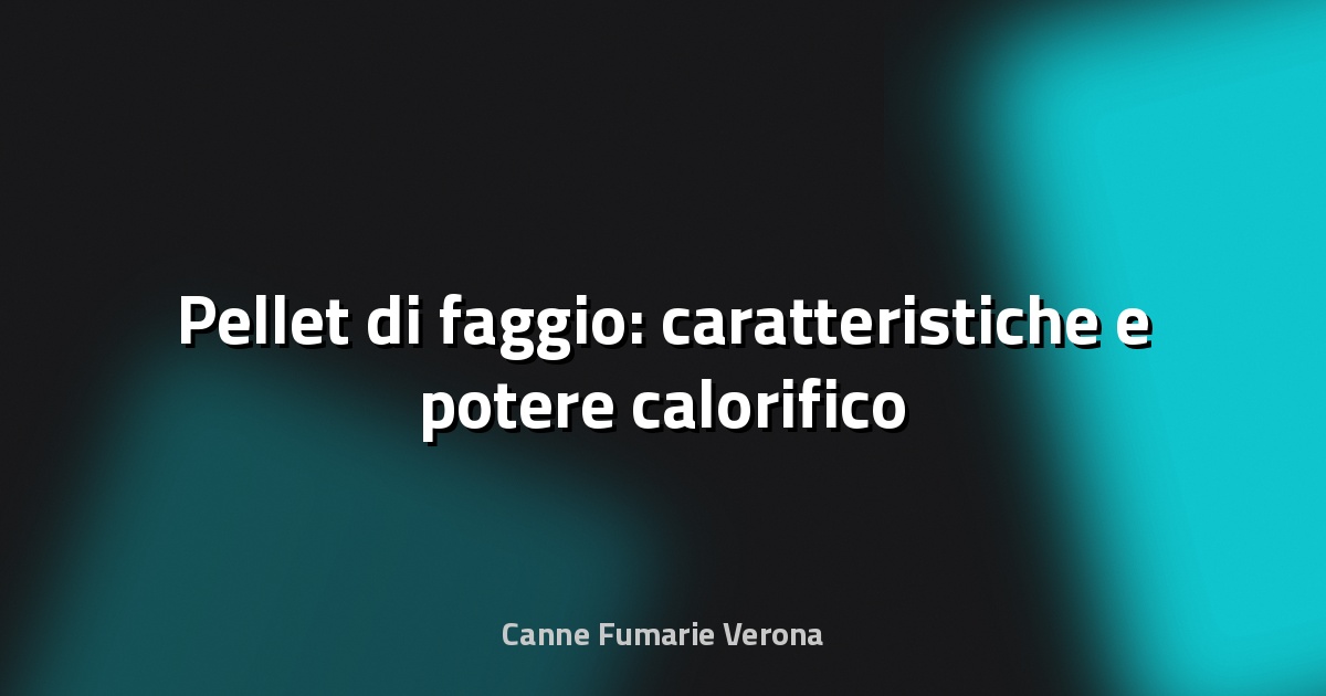 🔥 Pellet di faggio: caratteristiche e potere calorifico