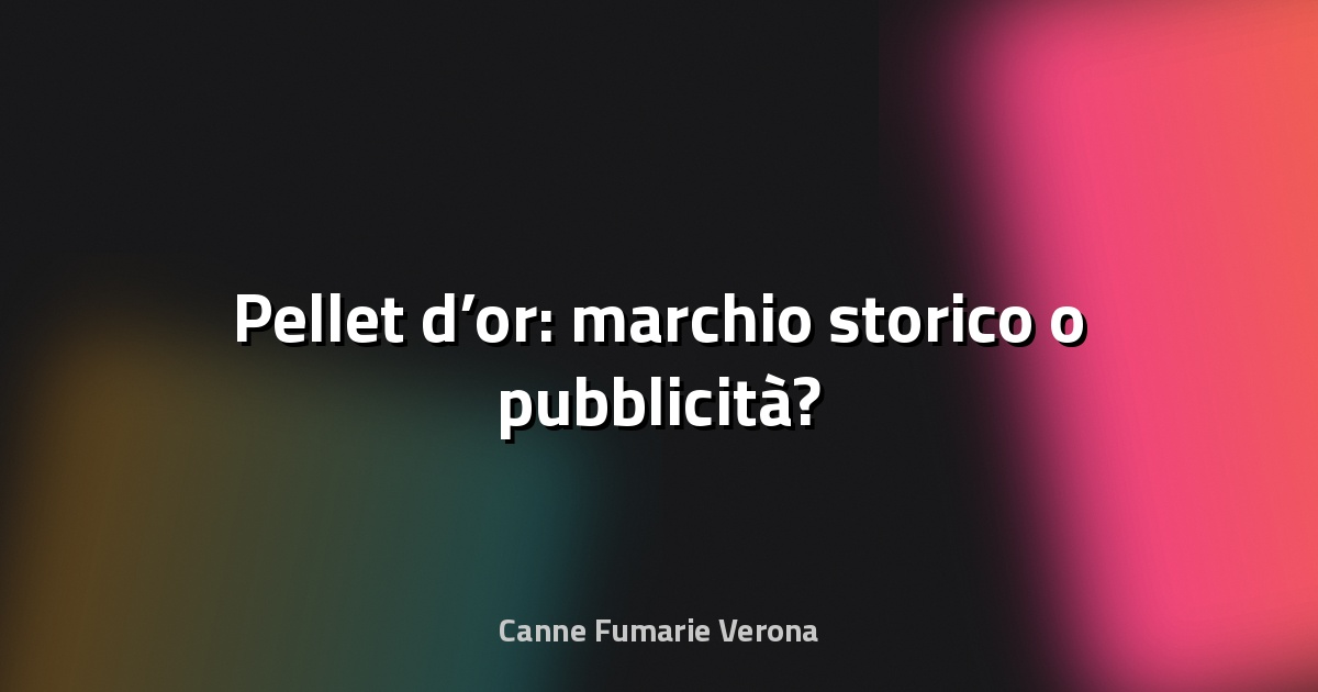 🔥 Pellet d’or: marchio storico o pubblicità?