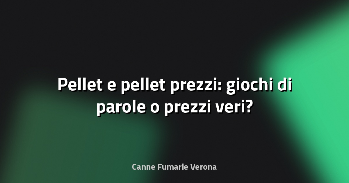 🔥 Pellet e pellet prezzi: giochi di parole o prezzi veri?