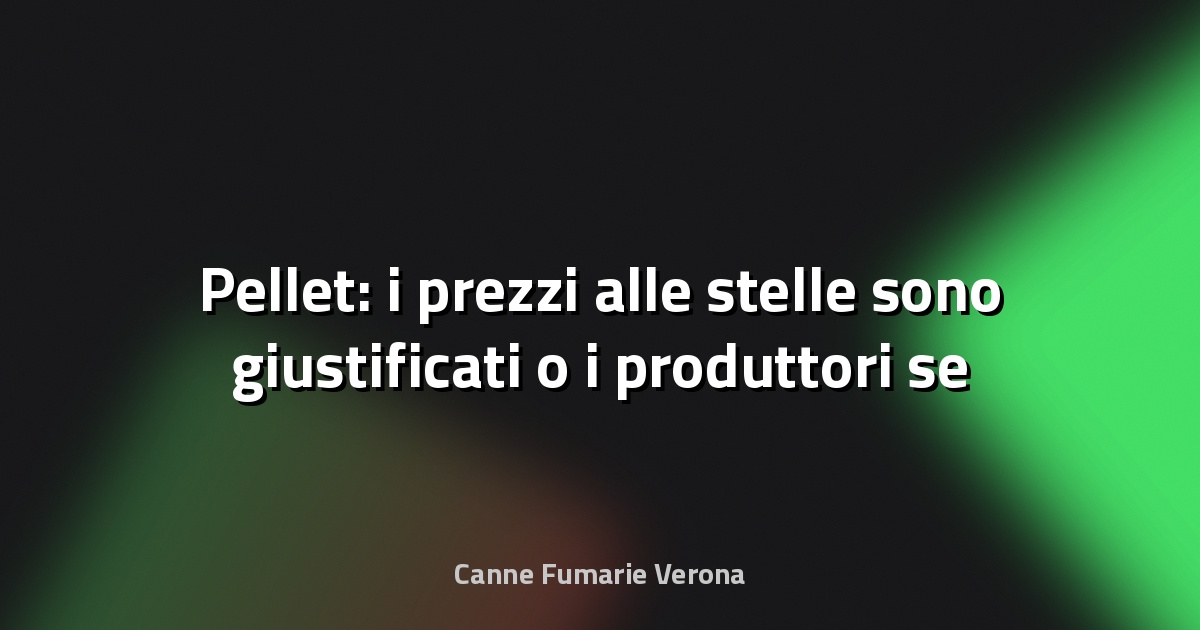🔥 Pellet: i prezzi alle stelle sono giustificati o i produttori se ne stanno approfittando? - greenMe