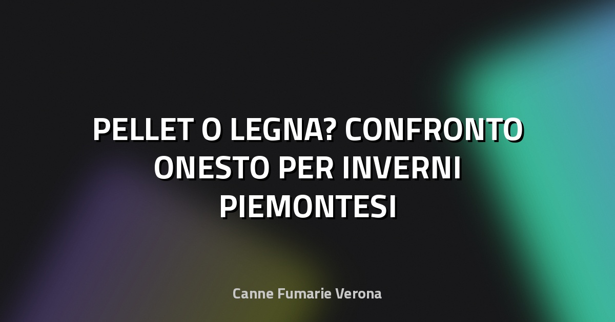 🔥 PELLET O LEGNA? CONFRONTO ONESTO PER INVERNI PIEMONTESI