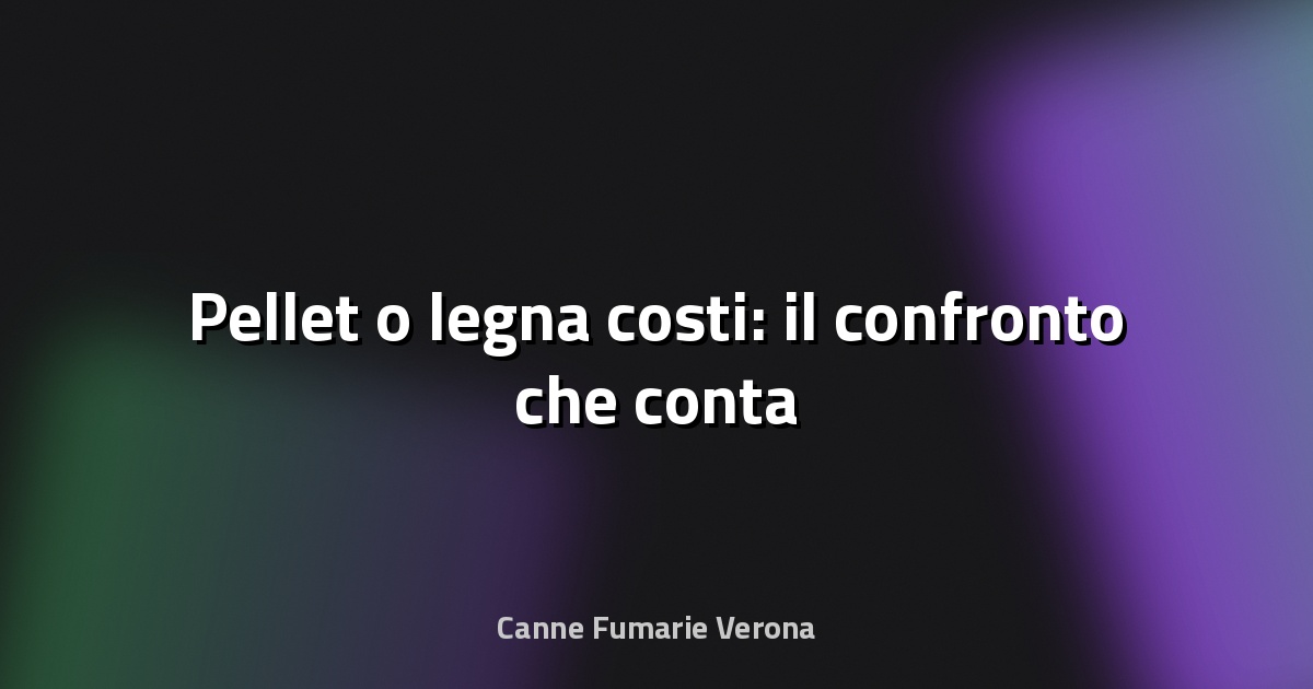 🔥 Pellet o legna costi: il confronto che conta