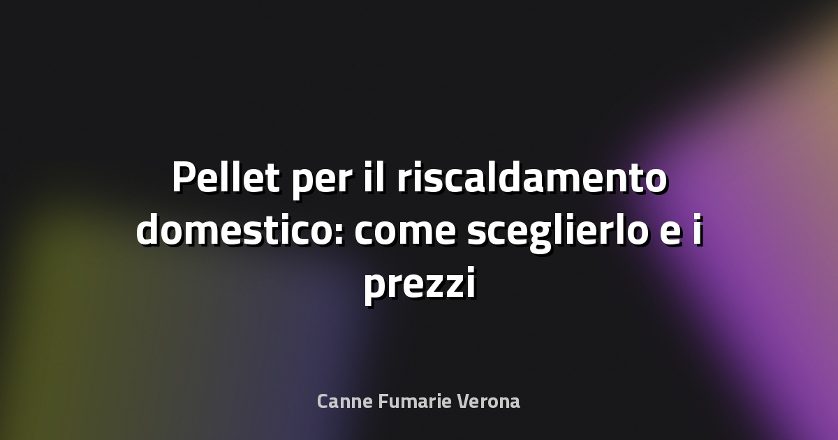 🔥 Pellet per il riscaldamento domestico: come sceglierlo e i prezzi aggiornati - QualEnergia.it