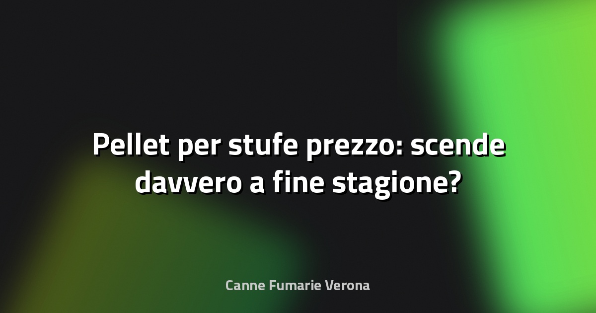 🔥 Pellet per stufe prezzo: scende davvero a fine stagione?