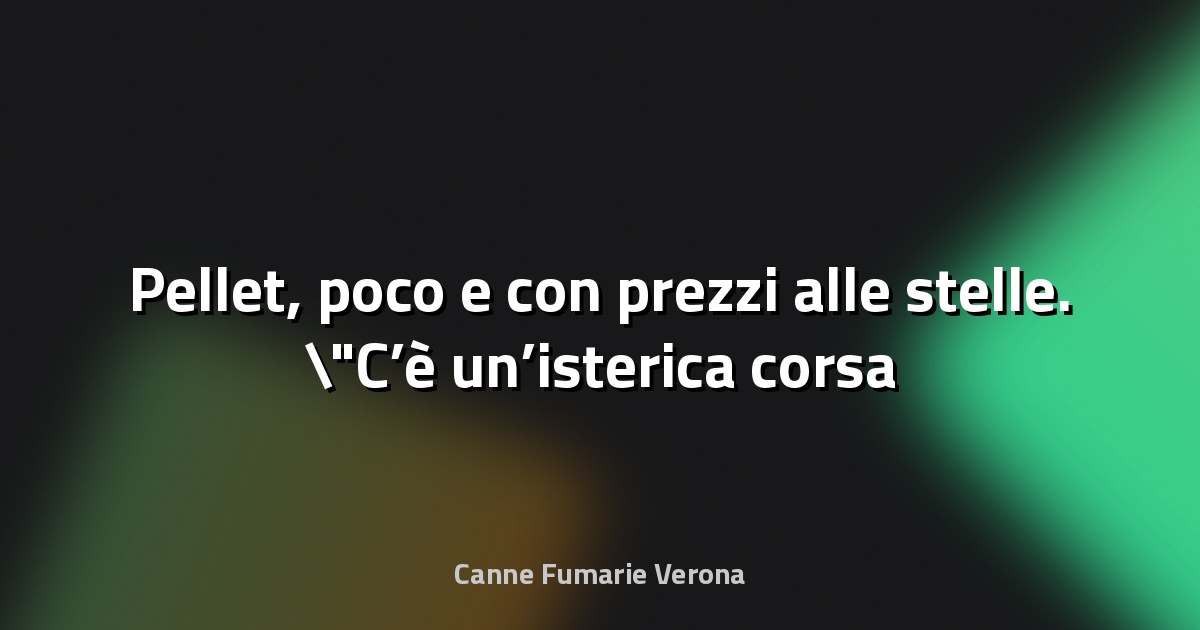 🔥 Pellet, poco e con prezzi alle stelle. "C’è un’isterica corsa all’acquisto" - Il Resto del Carlino