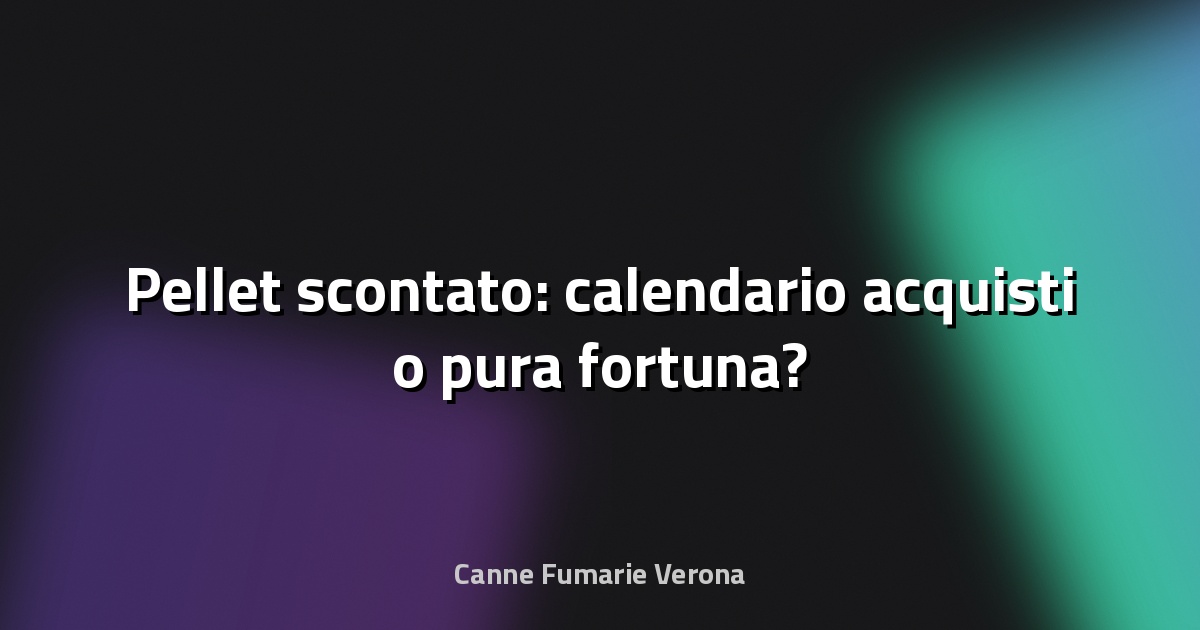 🔥 Pellet scontato: calendario acquisti o pura fortuna?