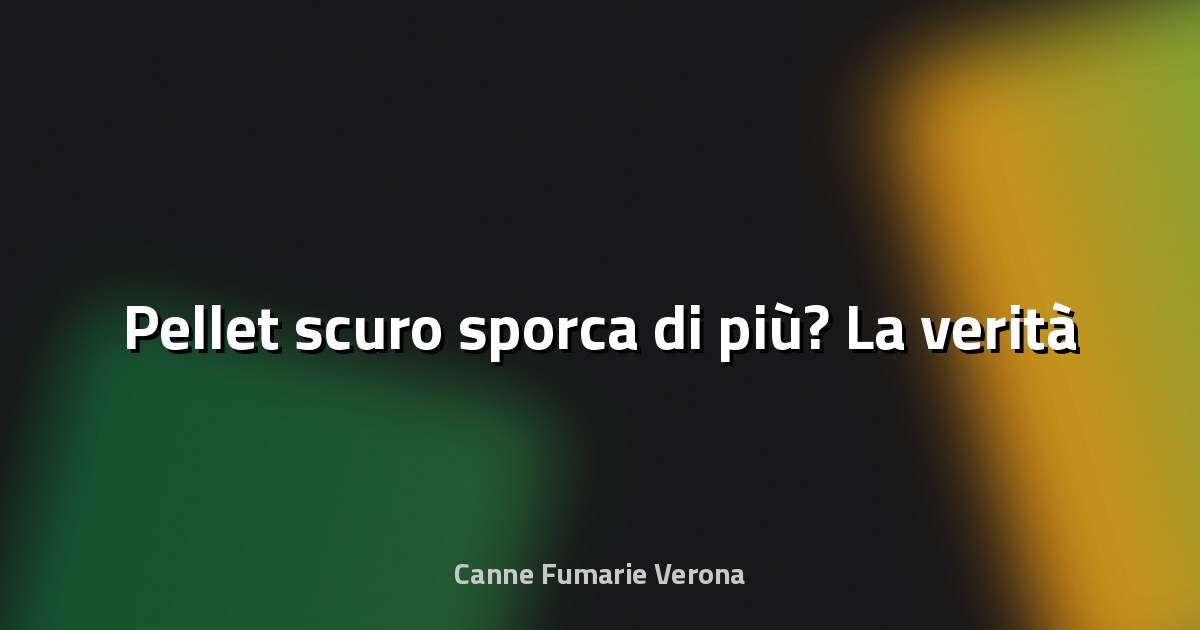 🔥 Pellet scuro sporca di più? La verità
